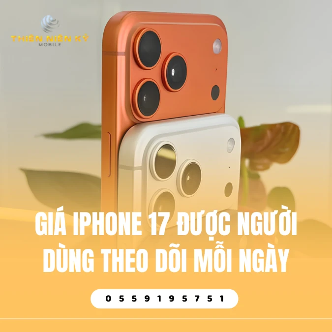 Giá iPhone 17 Được Người Dùng Theo Dõi Mỗi Ngày